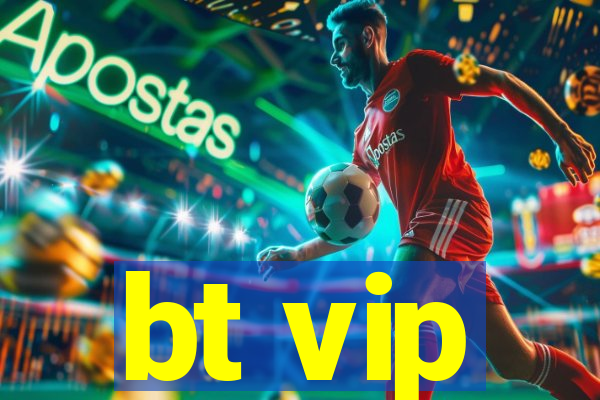 bt vip